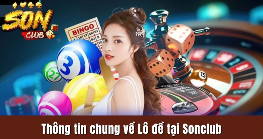 Giới thiệu chung về Lô đề tại cổng game Sonclub